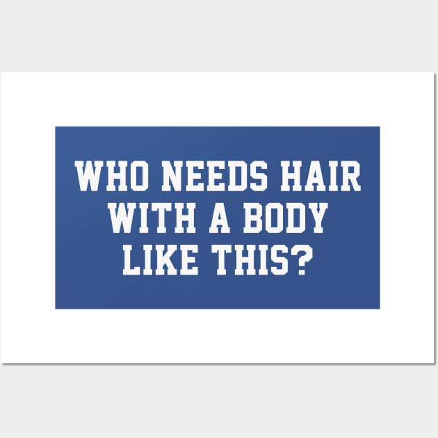 Who Needs Hair With A Body Like This? - Funny Balding Humor Wall Art by TwistedCharm